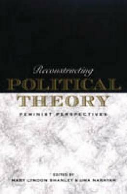 Reconstructing Political Theory: Feminist Perspectives by Mary Lyndon Shanley, Uma Narayan