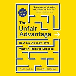 The Unfair Advantage: How You Already Have What It Takes to Succeed by Ash Ali