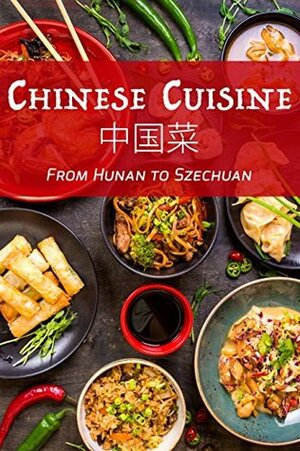 Chinese Cuisine: From Hunan to Szechuan by J.R. Stevens