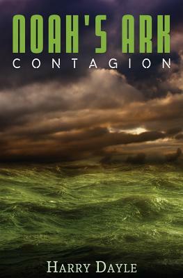 Noah's Ark: Contagion by Harry Dayle