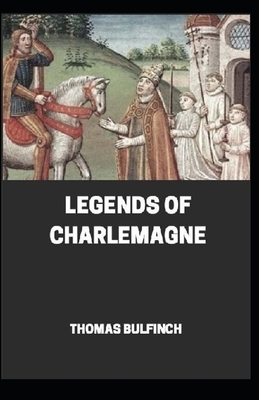 Bulfinch's Mythology, Legends of Charlemagne Annotated by Thomas Bulfinch