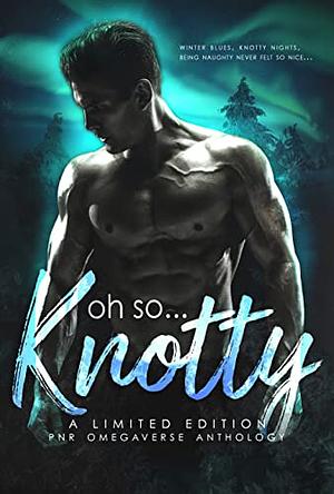  Oh So Knotty: An Omegaverse PNR Holiday AnthologY by Knot Thorne, S.L. Greyback, Ella Black, Cheyenne Browning, K.B. Mitchell