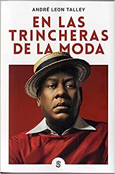 En las trincheras de la moda: Memorias by André Leon Talley, Javier Gómez Peláez