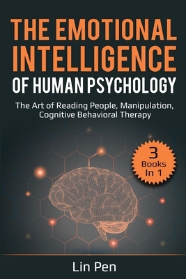 The Emotional Intelligence of Human Psychology: 3 Books in 1: The Art of Reading People, Manipulation, Cognitive Behavioral Therapy by Lin Pen