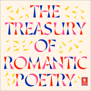 The Treasury of Romantic Poetry by John Keats, Lord Byron, Samuel Taylor Coleridge, Percy Bysshe Shelley, William Wordsworth, William Blake