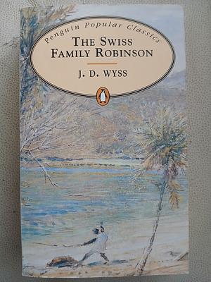 The Swiss Family Robinson by Johann David Wyss