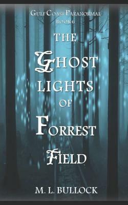 The Ghost Lights of Forrest Field by M. L. Bullock