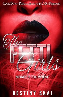 The Fetti Girls: Money is the Motive by Destiny Skai