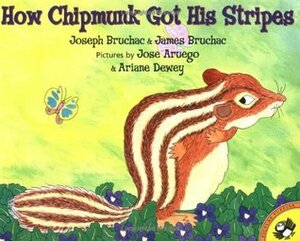 How Chipmunk Got His Stripes by Ariane Dewey, Joseph Bruchac, José Aruego, James Bruchac