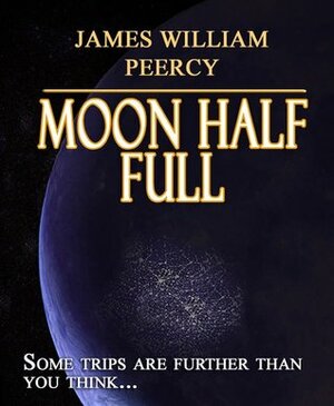Moon Half Full by James William Peercy