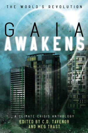 Gaia Awakens: A Climate Crisis Anthology by Solomon Uhiara, Emad El-Din Aysha, Christopher P. Muscato, P.J. Sky, C.D. Tavenor, Jason A. Bartles, Ernest Solar, E.R. Hoffer, Laurel Beckley, Nicholas Haney, Brandon Crilly, A.E. Faulkner, S.E. MacCready, David Kernot, Kit Hanson, J.A. Kits