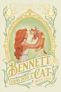 Bennett Turns Into a Cat: Tales from Witches of Olderea by Ireen Chau