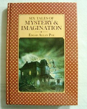 Six Tales Of Mystery And Imagination by Edgar Allan Poe