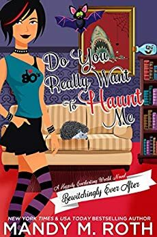 Do You Really Want to Haunt Me by Mandy M. Roth