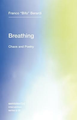 Breathing: Chaos and Poetry by Franco "Bifo" Berardi