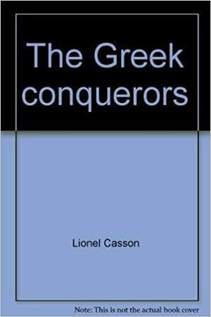 The Greek Conquerors by Lionel Casson