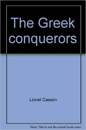 The Greek Conquerors by Lionel Casson