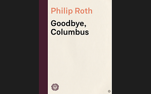 Goodbye, Columbus and Five Short Stories by Philip Roth