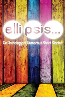 Ellipsis: An Anthology of Humorous Short Stories by Lisa Shiroff, Mehreen Ahmed, Joseph Ferguson