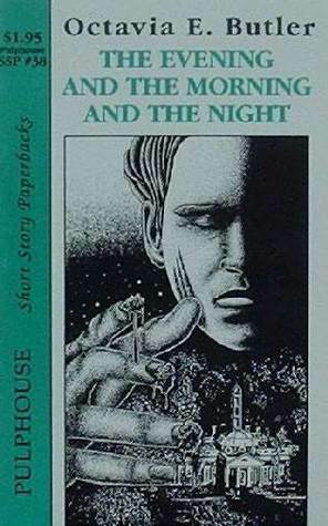 The Evening and the Morning and the Night by Octavia E. Butler