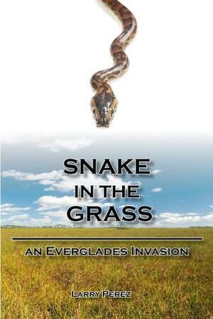 Snake in the Grass: An Everglades Invasion by Larry Pérez