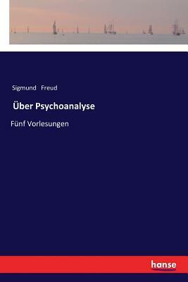 Über Psychoanalyse: Fünf Vorlesungen by Sigmund Freud