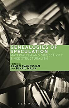 Genealogies of Speculation: Materialism and Subjectivity since Structuralism by Armen Avanessian, Suhail Malik