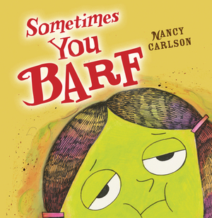 Sometimes You Barf by Nancy Carlson