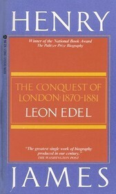 Henry James: The Conquest of London: 1870-1881 by Leon Edel