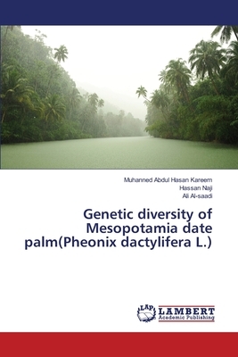 Genetic diversity of Mesopotamia date palm(Pheonix dactylifera L.) by Hassan Naji, Ali Al-Saadi, Muhanned Abdul Hasan Kareem