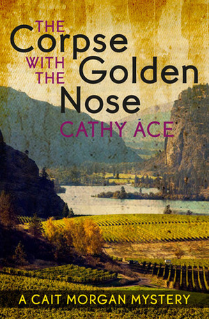 The Corpse with the Golden Nose by Cathy Ace