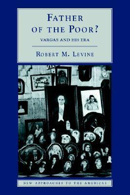 Father of the Poor?: Vargas and His Era by Robert M. Levine