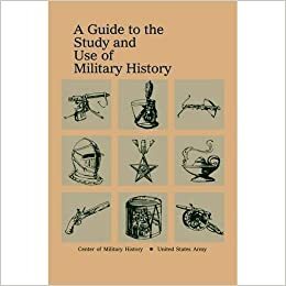 A Guide To The Study And Use Of Military History by Jeffrey J. Clarke, James L. Collins Jr., Romana Danysh, Robert W. Coakley, Vincent H. Demma, Richard A. Hunt, Charles B. MacDonald, John E. Jessup Jr., Ronald H. Spector, Theodore Ropp, Jay Luvaas
