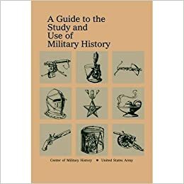 A Guide To The Study And Use Of Military History by John E. Jessup Jr., Theodore Ropp, Ronald H. Spector, Vincent H. Demma, Jay Luvaas, James L. Collins Jr., Charles B. MacDonald, Robert W. Coakley, Jeffrey J. Clarke, Romana Danysh, Richard A. Hunt