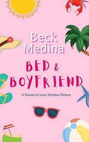 Bed & Boyfriend: An Enemies to Lovers Workplace Romance by Beck Medina, Beck Medina