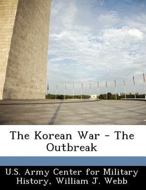 The Korean War - The Outbreak by William J. Webb