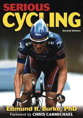 Serious Cycling by Edmund R. Burke, Chris Carmichael