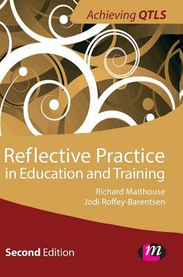 Reflective Practice in Education and Training by Jodi Roffey- Barentsen, Richard Malthouse