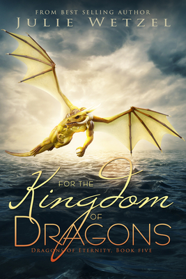For the Kingdom of Dragons by Julie Wetzel