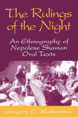 The Rulings of the Night: An Ethnography of Nepalese Shaman Oral Texts by Gregory G. Maskarinec