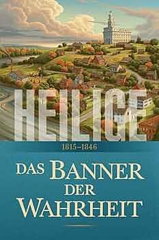 Heilige: Das Banner der Wahrheit: 1815–1846 by The Church of Jesus Christ of Latter-day Saints