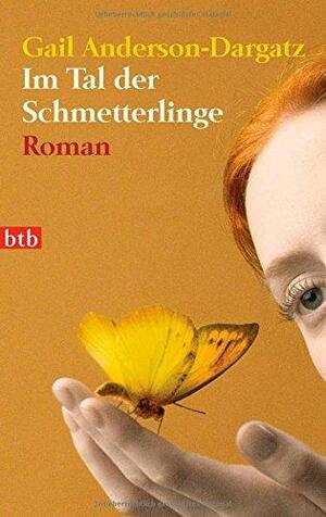 Im Tal Der Schmetterlinge Roman by Gail Anderson-Dargatz, Beate Brammertz