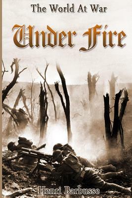 Under Fire: 100 years of world war by Henri Barbusse