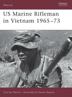 US Marine Rifleman in Vietnam 1965 73 by Charles Melson, Charles D. Melson