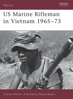 US Marine Rifleman in Vietnam 1965 73 by Charles D. Melson, Charles Melson