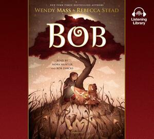 Bob by Rebecca Stead, Wendy Mass