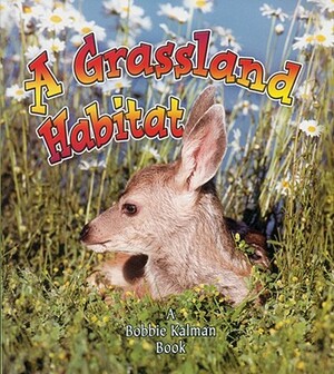 A Grassland Habitat by Bobbie Kalman, Kelley MacAulay