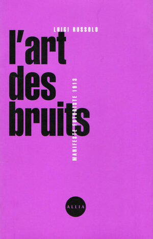 L'art Des Bruits: Manifeste Futuriste, 1913 by Luigi Russolo