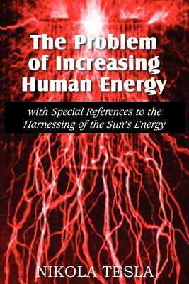 The Problem of Increasing Human Energy by Nikola Tesla