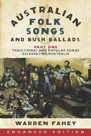 Australian Folk Songs and Bush Ballads, Part 1: Traditional and Popular Songs Celebrating Australia by Warren Fahey